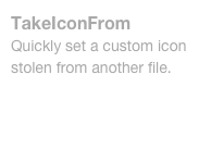 TakeIconFrom
Quickly set a custom icon stolen from another file.