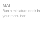 MAI
Run a miniature dock in your menu bar.