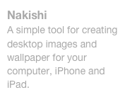Nakishi
A simple tool for creating desktop images and wallpaper for your computer, iPhone and iPad.