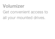 Volumizer
Get convenient access to all your mounted drives.